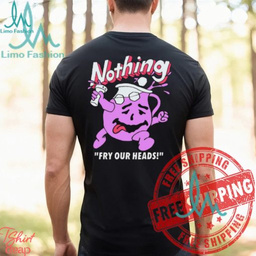 Bandofnothing Nothing Fry Our Heads Shirt