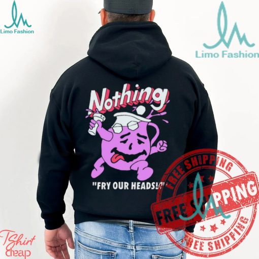Bandofnothing Nothing Fry Our Heads Shirt