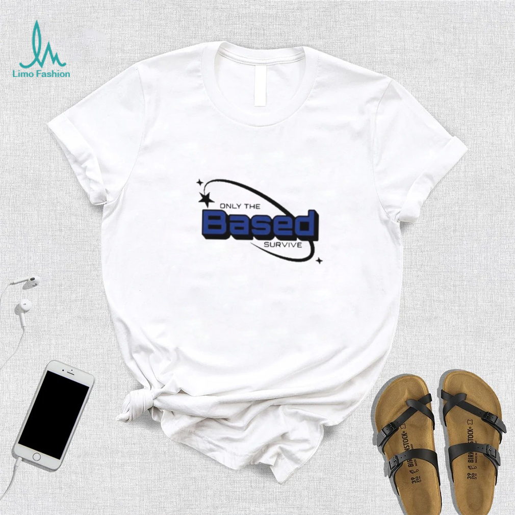 Based Only The Survive shirt Based Only The Survive shirt