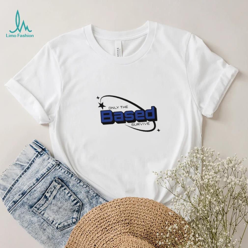 Based Only The Survive shirt Based Only The Survive shirt