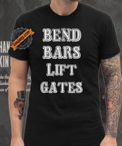 Bend Bars Lift Gates Shirt