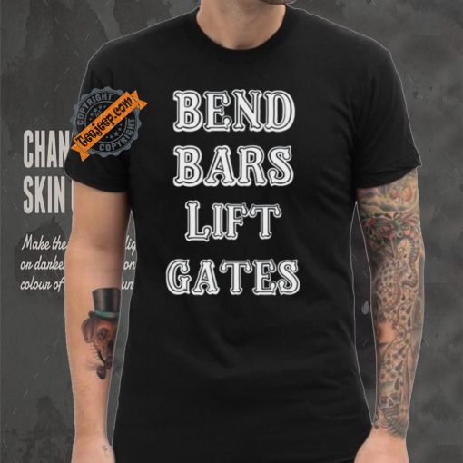 Bend Bars Lift Gates Shirt