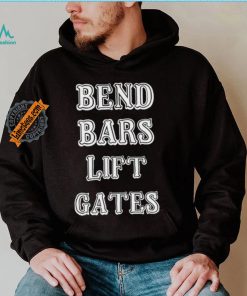 Bend Bars Lift Gates Shirt