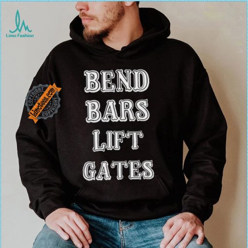 Bend Bars Lift Gates Shirt