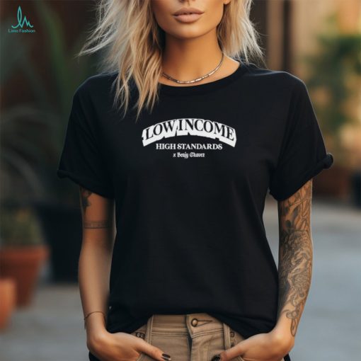 Benjy Chavez Low Income High Standards Shirt