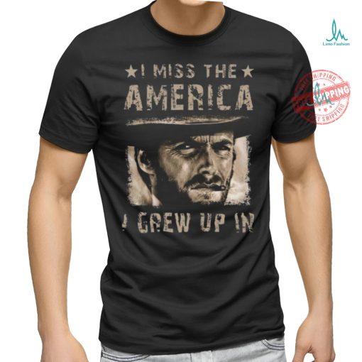 Best Clint eastwood I miss the america I grew up in 2 2024 shirt