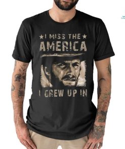 Best Clint eastwood I miss the america I grew up in 2 2024 shirt