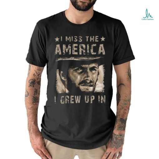 Best Clint eastwood I miss the america I grew up in 2 2024 shirt