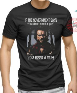 Best Clint eastwood if the government says you don’t need a gun shirt