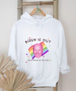 Biden Is Out I Am So Proud Of You King Shirt