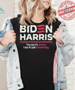 Biden harris you say it’s joever I say it’s just kamencing shirt