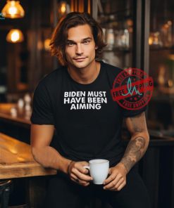 Biden must have been aiming shirt