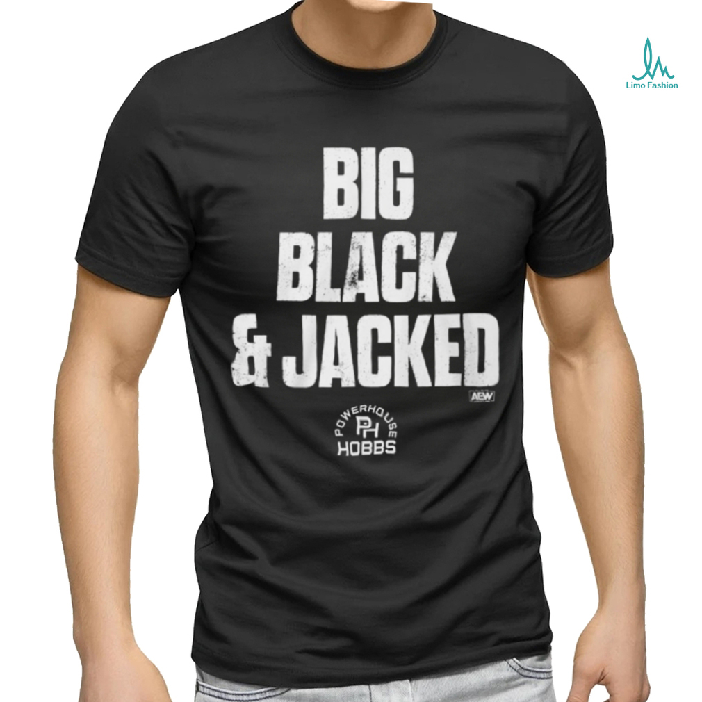 Big Black And Jacked Shirt Big Black And Jacked Shirt