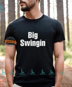 Big Swingin Shirt, hoodie, sweater, long sleeve and tank top Big Swingin Shirt
