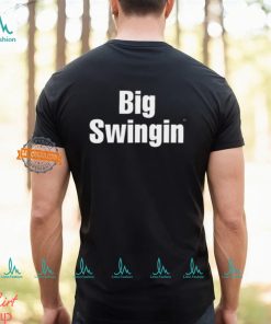 Big Swingin Shirt, hoodie, sweater, long sleeve and tank top Big Swingin Shirt