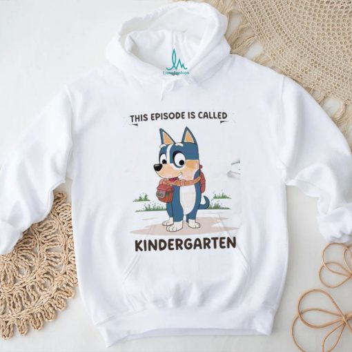 Blue Dog This Episode Is Called Kindergarten 2024 Shirt