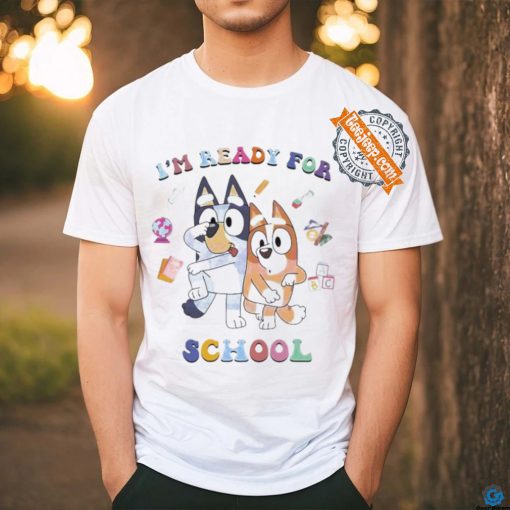 Bluey Bingo Im Ready For School Shirt
