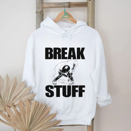 Break Stuff Smash Things Tee Shirt