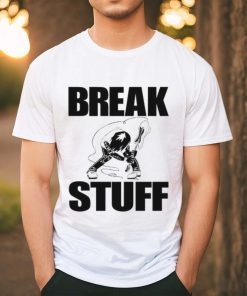 Break Stuff Smash Things Tee Shirt