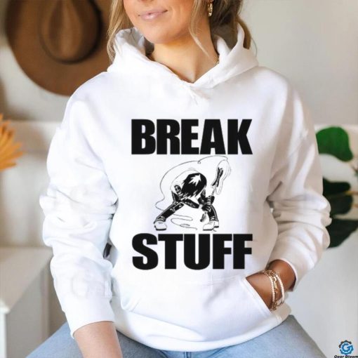 Break Stuff Smash Things Tee Shirt