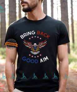 Bring Back Good Aim Shirt