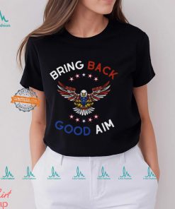 Bring Back Good Aim Shirt