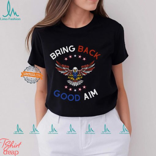Bring Back Good Aim Shirt