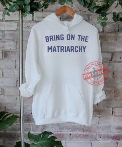 Bring On The Matriarchy ’24 Shirt