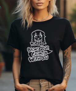 Bring Your Gremlin With You Shirt