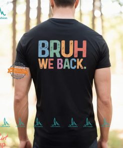 Bruh We Back T shirt