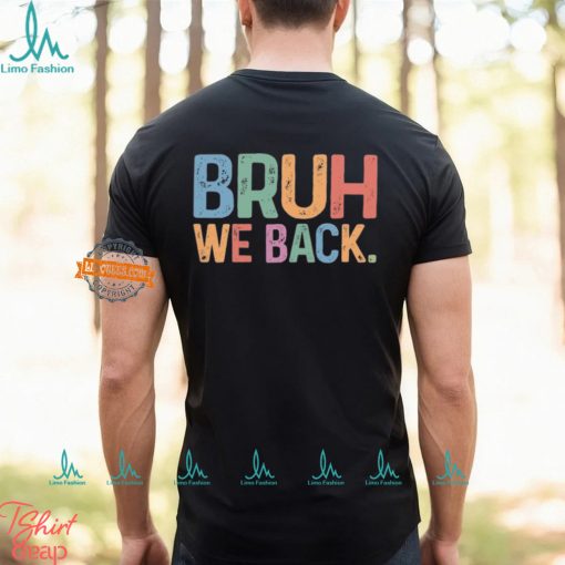 Bruh We Back T shirt