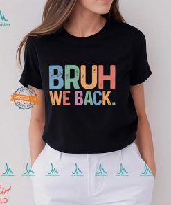 Bruh We Back T shirt