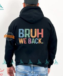 Bruh We Back T shirt