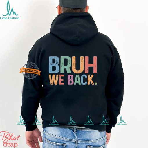 Bruh We Back T shirt