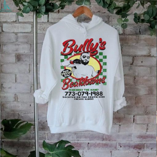 Bully’s Beatdowns Served Fresh Daily remember the name shirt