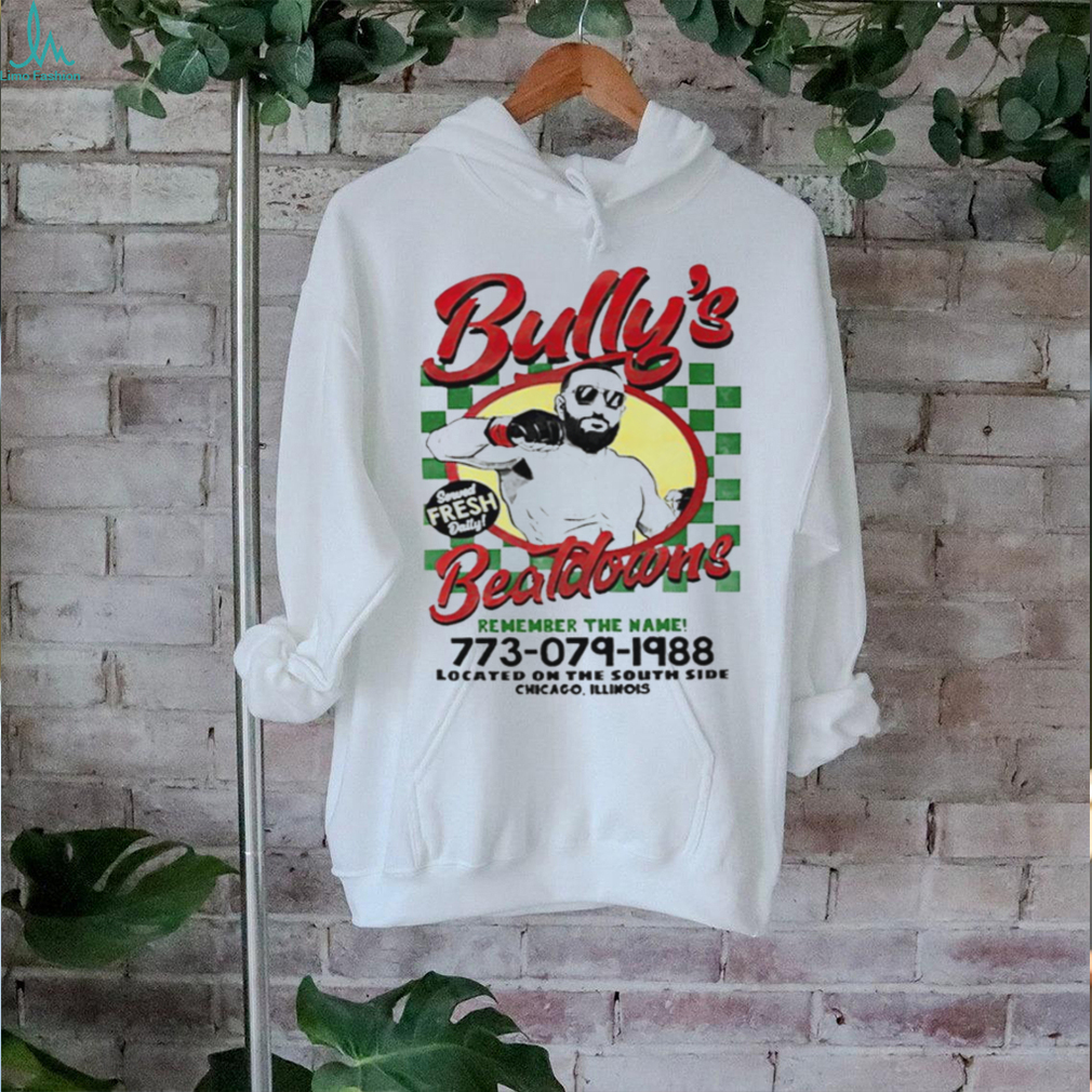 Bully’s Beatdowns Served Fresh Daily remember the name shirt Bully’s Beatdowns Served Fresh Daily remember the name shirt