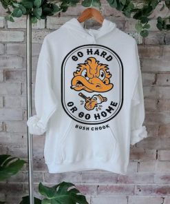 Bush Chook Go Hard Or Go Home Shirt