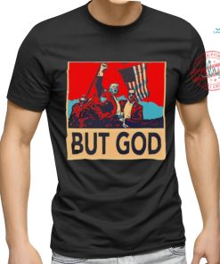 But god Trump shot never die shirt