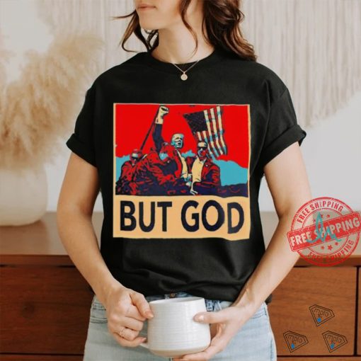 But god Trump shot never die shirt
