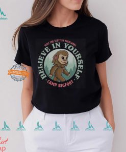 Camp Bigfoot Believe In Yourself T Shirt