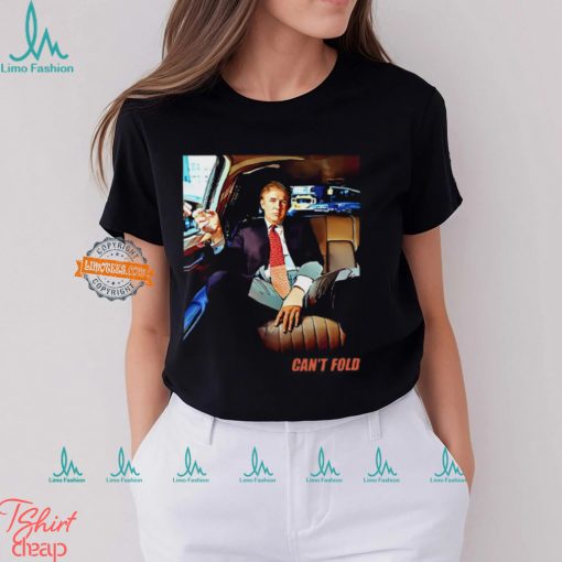 Can’t Fold Trump Cool T Shirt