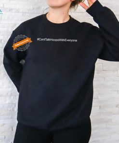 Cant Talk Hoops With Everyone T shirts