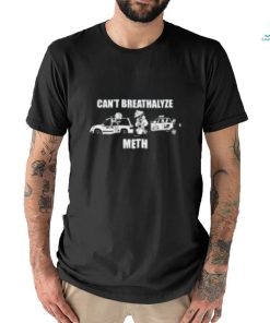 Can’t breathalyze meth T Shirt