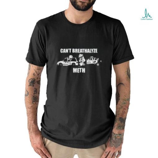 Can’t breathalyze meth T Shirt