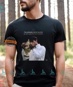 Carlos Alcaraz I’ve Already Done My Job So Let’s See For The Football 2024 Vintage T Shirt