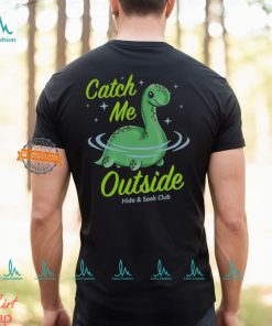 Catch Me Outside Lochness Monster T Shirt