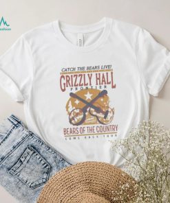 Catch The Bears Live Grizzly Hall Bears OF The Country Shirt