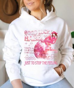 Chappell Good Luck Babe Just To Stop The Feeling shirt