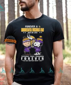 Charlie Brown And Snoopy Forever A Minnesota Vikings Fan Win Or Lose Yesterday Today Tomorrow Forever no Matter What Shirt
