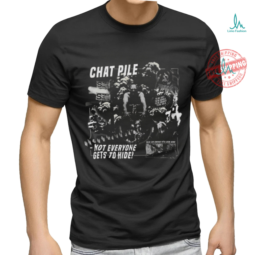 Chat Pile Weekly World News Not Everyone Gets To Hide T Shirt Chat Pile Weekly World News Not Everyone Gets To Hide T Shirt